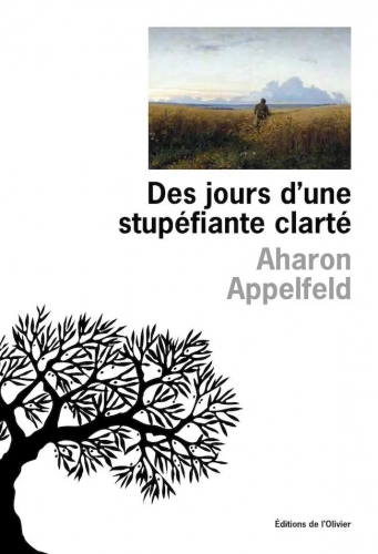 appelfeld,des jours d'une stupéfiante clarté,récit,littérature hébraïque,valérie zenatti,shoah,retour des rescapés,souvenirs,famille,solitude,entraide,culture