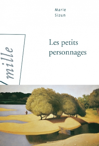 marie sizun,les petits personnages,nouvelles,littérature française,peinture,paysages animés,figures,fantaisie,imagination,culture