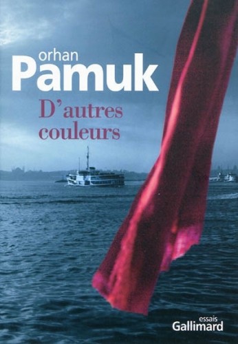 pamuk,d'autres couleurs,essai,littérature turque,écriture,lecture,turquie,europe,culture
