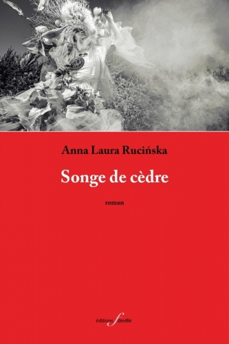 anna laura rucinska,songe de cèdre,roman,littérature française,paris,liban,pologne,exil,femme,couple,famille,culture