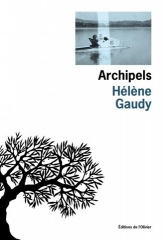 hélène gaudy,archipels,récit,littérature française,portrait du père,relation père-fille,mémoire,traces,culture,écriture