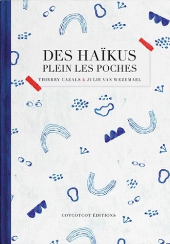 thierry cazals,julie van wezemael,des haïkus plein les poches,essai,atelier d'écriture,haïku,illustrations,japon,culture