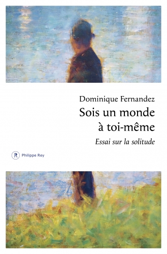 fernandez,sois un monde à toi-même,essai sur la solitude,littérature française,essai,solitude,art,création,tiepolo,seurat,kiefer,culture