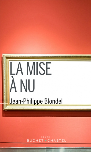 jean-philippe blondel,la mise à nu,roman,littérature française,enseignement,peinture,temps,couleurs,culture