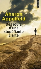 appelfeld,des jours d'une stupéfiante clarté,récit,littérature hébraïque,valérie zenatti,shoah,retour des rescapés,souvenirs,famille,solitude,entraide,culture,extrait