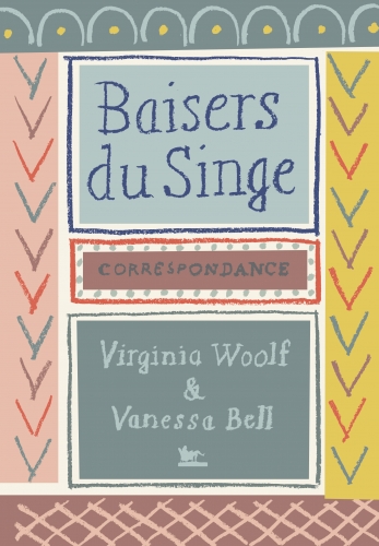 virginia woolf,vanessa bell,baisers du singe,correspondance,1904-1941,littérature anglaise,écriture,peinture,culture