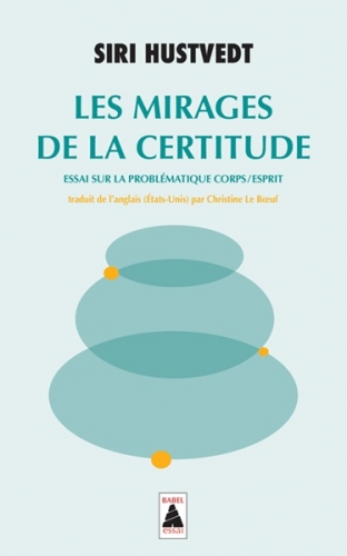 hustvedt,les mirages de la certitude,essai,littérature anglaise,états-unis,neurosciences,problématique corpsesprit,cerveau,pensée,critique,biologie,philosophie,expérience,questions,culture
