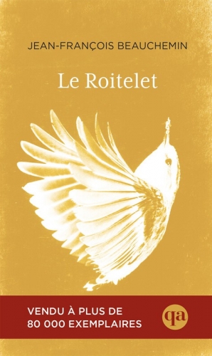 jean-françois beauchemin,le roitelet,récit,littérature française,québec,schizophrénie,famille,vie quotidienne,sens de la vie,culture