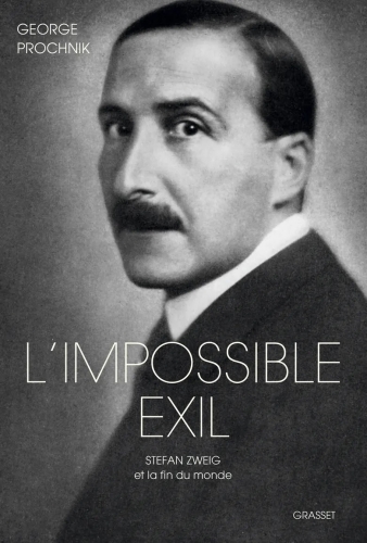 george prochnik,l'impossible exil. stefan zweig et la fin du monde,essai,littérature anglaise,etats-unis,zweig,réfugiés,vienne,new york,brésil,littérature,humanisme,dépression,culture